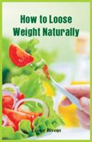 How to Loose Weight Naturally - Lester Bivens - cover