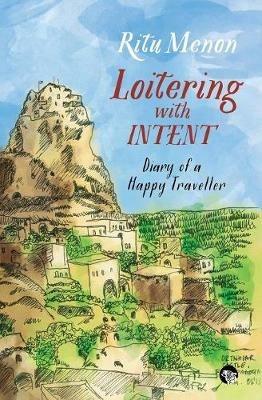 Loitering with Intent: Diary of a Happy Traveller - Ritu Menon - cover