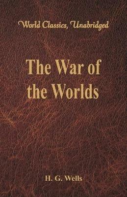 The War of the Worlds: (World Classics, Unabridged) - H. G. Wells - cover
