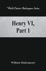 Henry VI, Part 1: (World Classics Shakespeare Series)