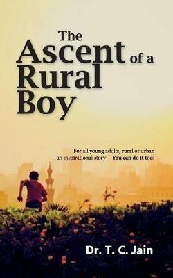 The Ascent of a Rural Boy - T C Jain - cover