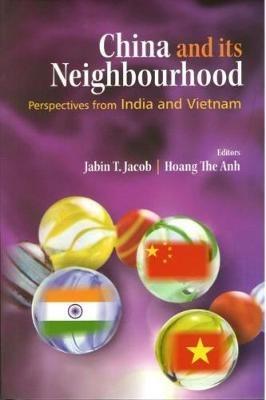 : China and its Neighbourhood: Perspectives from India and Vietnam - Jabin T. Jacob - cover