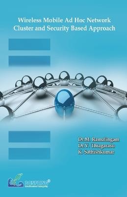 Wireless Mobile Ad Hoc Network-Cluster and Security Based Approach - Dr M Ramalingam,Dr V Thiagarasu,K Sathishkumar - cover