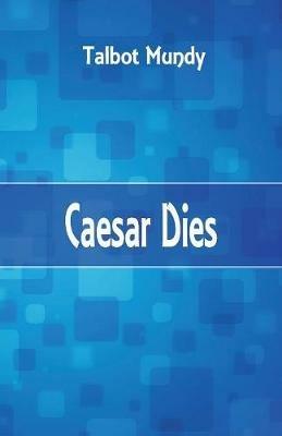 Caesar Dies - Talbot Mundy - cover