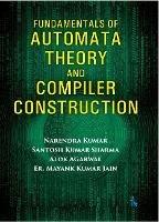 Fundamentals of Automata Theory and Compiler Construction - Narendra Kumar,Santosh Kumar Sharma,Alok Agarwal - cover