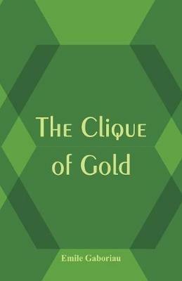 The Clique of Gold - Emile Gaboriau - cover