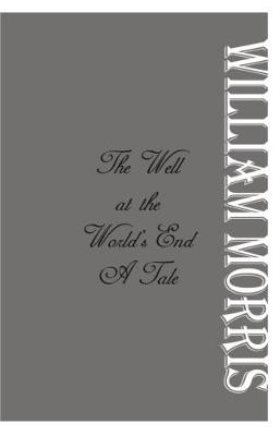 The Well at the World's End: A Tale - William Morris - cover