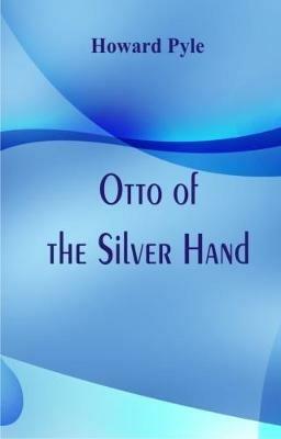 Otto of the Silver Hand - Howard Pyle - cover