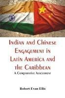 Indian and Chinese Engagement in Latin America and the Caribbean :: A Comparative Assessment - Robert Evan Ellis - cover