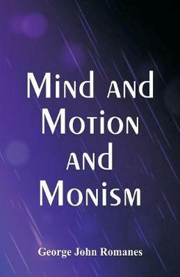 Mind and Motion and Monism - George John Romanes - cover