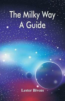 The Milky Way: A Guide - Lester Bivens - cover