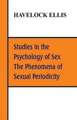 Studies in the Psychology of Sex, The Phenomena of Sexual Periodicity - Havelock Ellis - cover