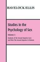 Studies in the Psychology of Sex: Volume 3 Analysis of the Sexual Impulse; Love and Pain; The Sexual Impulse in Women - Havelock Ellis - cover