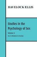 Studies in the Psychology of Sex: Volume 6: Sex in Relation to Society - Havelock Ellis - cover