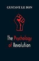 The Psychology of Revolution - Gustave Le Bon - cover