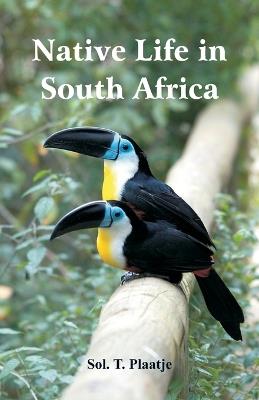 Native Life in South Africa - Sol T Plaatje - cover