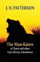 The Man-eaters of Tsavo and Other East African Adventures