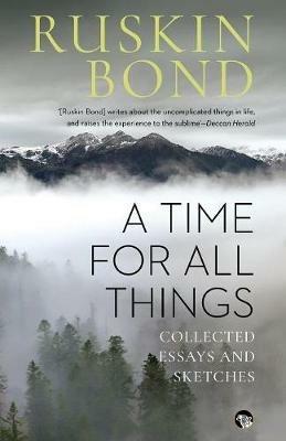 A Time for all Things: Collected Essays and Sketches - Ruskin Bond - cover