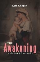 The Awakening and Selected Short Stories - Kate Chopin - cover