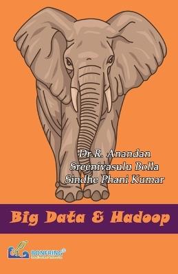 Bigdata & Hadoop - Dr R Anandan,Sreenivasulu Bolla,Sindhe Phani Kumar - cover