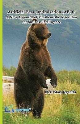 Artificial Bear Optimization (ABO): A New Approach of Metaheuristic Algorithm for Business Intelligence - Dr P Mary Jeyanthi - cover