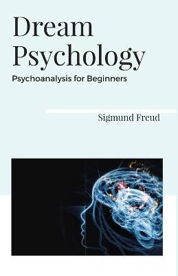 Dream Psychology Psychoanalysis for Beginners - Sigmund Freud - cover