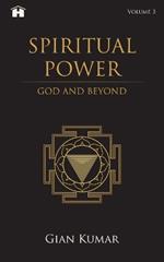 Spiritual Power:: God and Beyond Vol 3