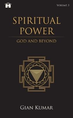 Spiritual Power:: God and Beyond Vol 3 - Gian Kumar - cover