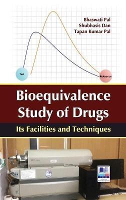 Bioequivalence study of Drug: Its Facilities and Techniques - Bhaswati Pal,Shubhasis Dan,Tapan Kumar Pal - cover