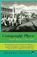 Connaught Place and the Making of New Delhi - Swapna Liddle - cover