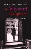 The Wayward Daughter: A Kathmandu Story - Shradha Ghale - cover