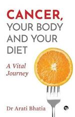 Cancer, Your Body and Your Diet: A Vital Journey