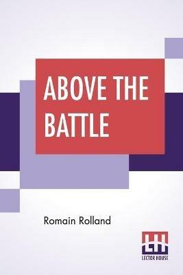 Above The Battle: Translated By Charles Kay Ogden - Romain Rolland - cover