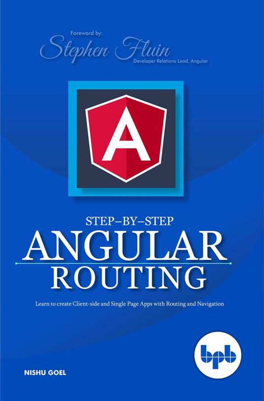 Step-By-Step Angular Routing: Learn to Create Client-Side and Single Page Apps with Routing and Navigation - Stephen Fluin - cover