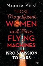 Those Magnificent Women and their Flying Machines: ISRO'S Mission to Mars