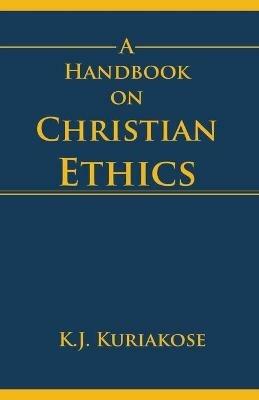 A Handbook on Christian Ethics - K J Kuriakose - cover