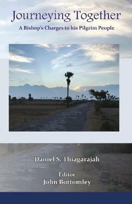 Journeying Together: A Bishop's Charges to his Pilgrim People - S Daniel Thiagarajah - cover