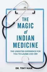 The Magic of Indian Medicine: The Unedited Experience for You to Laugh and Cry