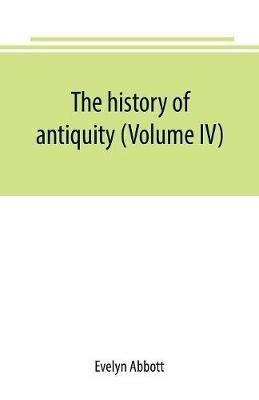 The history of antiquity (Volume IV) - Evelyn Abbott - cover