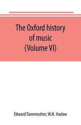 The Oxford history of music (Volume VI) The Romantic Period - Edward Dannreuther,W H Hadow - cover