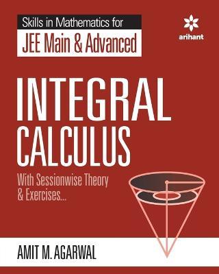 Skills in Mathematics - Integral Calculus for JEE Main and Advanced - Amit M Agarwal - cover