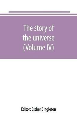 The story of the universe, told by great scientists and popular authors (Volume IV) - cover