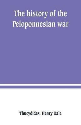 The history of the Peloponnesian war - Thucydides,Henry Dale - cover