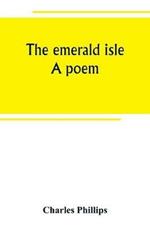 The emerald isle: a poem