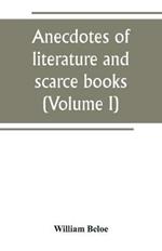 Anecdotes of literature and scarce books (Volume I)