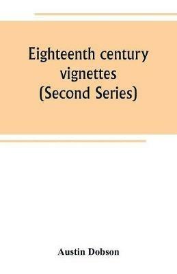 Eighteenth century vignettes (Second Series) - Austin Dobson - cover