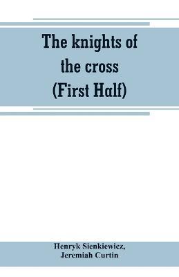 The knights of the cross (First Half) - Henryk Sienkiewicz - cover