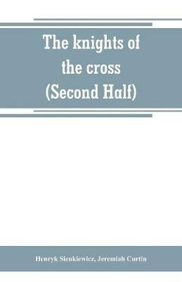The knights of the cross (Second Half) - Henryk Sienkiewicz - cover
