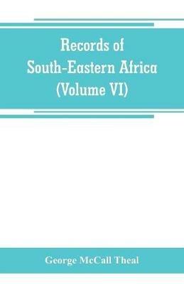 Records of South-Eastern Africa: collected in various libraries and archive departments in Europe (Volume VI) - George McCall Theal - cover