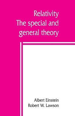 Relativity; the special and general theory - Albert Einstein,Robert W Lawson - cover